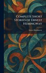 Hemingway, E: Complete Short Stories of Ernest Hemingway - Ernest Hemingway - 9781025566368