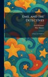 Emil and the Detectives: A Story for Children - Erich Kästner - 9781025626901