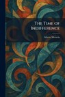 The Time of Indifference - Alberto Moravia - 9781026043165