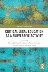 Critical Legal Education as a Subversive Activity - Helen Gibbon ; Ben Golder ; Lucas (UNSW Sydney Lixinski - 9781032006987