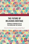 The Future of Religious Heritage - Ferdinand de Jong ; Jose Mapril - 9781032022840