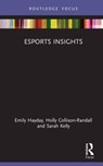 Esports Insights - Emily (Loughborough University London Hayday ; Holly (Loughborough University Collison-Randall ; Sarah (The University of Queensland Kelly - 9781032044279