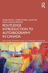 The Routledge Introduction to Auto/biography in Canada - Sonja Boon ; Laurie McNeill ; Julie (University of Alberta) Rak ; Candida Rifkind - 9781032044385