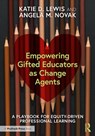 Empowering Gifted Educators as Change Agents - Katie D. (York College of Pennsylvania Lewis ; Angela M. (East Carolina University Novak - 9781032045689