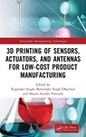 3D Printing of Sensors, Actuators, and Antennas for Low-Cost Product Manufacturing - Rupinder (NITTTR Singh ; Balwinder Singh (National Institute of Technical Teachers Training and Research Dhaliwal ; Shyam Sundar Pattnaik - 9781032046808