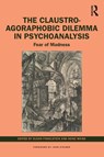 The Claustro-Agoraphobic Dilemma in Psychoanalysis - Susan (The Contemporary Freudian Society & Institute for Psychoanalytic Training & Research Finkelstein ; Heinz (Robert-Bosch-Clinic Weiss - 9781032060149