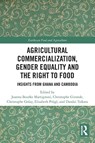 Agricultural Commercialization, Gender Equality and the Right to Food - Joanna Bourke Martignoni ; Christophe Gironde ; Christophe Golay - 9781032063805