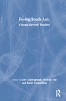 Seeing South Asia - DEV NATH (SOUTH ASIAN UNIVERSITY,  New Delhi, India) Pathak ; Biswajit (Jamia Millia Islamia, New Delhi, India) Das ; Ratan Kumar (Jamia Millia Islamia, New Delhi, India) Roy - 9781032066127