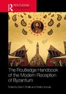 The Routledge Handbook of the Modern Reception of Byzantium - Niamh Bhalla ; Dimitra Kotoula - 9781032077802