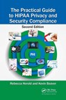 The Practical Guide to HIPAA Privacy and Security Compliance - Rebecca Herold ; Kevin Beaver - 9781032098937