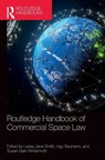 Routledge Handbook of Commercial Space Law - Lesley Jane Smith ; Ingo Baumann ; Susan-Gale Wintermuth - 9781032100746