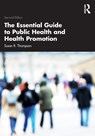 The Essential Guide to Public Health and Health Promotion - Susan R. (University of Nottingham Thompson - 9781032136028