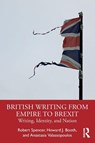 British Writing from Empire to Brexit - Robert Spencer ; Howard J. Booth ; Anastasia Valassopoulos - 9781032137865