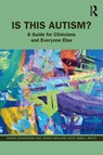 Is This Autism? - Donna Henderson ; Sarah Wayland ; Jamell White - 9781032150222