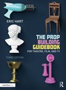 The Prop Building Guidebook - Eric (Professional Prop Builder Hart - 9781032154619
