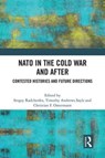 NATO in the Cold War and After - Sergey Radchenko ; Timothy Andrews Sayle ; Christian Ostermann - 9781032170619