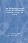 Deaf and Hard of Hearing Learners With Disabilities - Caroline Guardino ; Joanna E. Cannon ; Peter V. Paul - 9781032171623