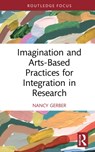 Imagination and Arts-Based Practices for Integration in Research - Nancy Gerber - 9781032196404
