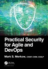 Practical Security for Agile and DevOps - MARK S. (TECHNICAL SECURITY STRATEGY,  Scottsdale, Arizona, USA) Merkow - 9781032206479