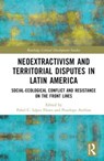 Neoextractivism and Territorial Disputes in Latin America - Penelope Anthias ; Pabel C. Lopez Flores - 9781032212388