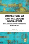 Neoextractivism and Territorial Disputes in Latin America - Penelope Anthias ; Pabel C. Lopez Flores - 9781032212388