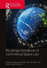Routledge Handbook of Commercial Space Law - Lesley Jane Smith ; Ingo Baumann ; Susan-Gale Wintermuth - 9781032214474