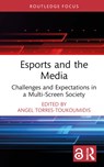 Esports and the Media - Angel (Universidad Politecnica Salesiana Torres-Toukoumidis - 9781032222653