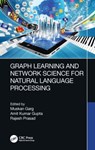 Graph Learning and Network Science for Natural Language Processing - Muskan (Amity University Rajasthan Garg ; Amit Kumar (Amity University Rajasthan Gupta ; Rajesh (MIT ADT University Prasad - 9781032224565