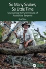 So Many Snakes, So Little Time - Rick Shine - 9781032232928