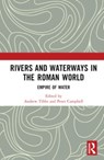 Rivers and Waterways in the Roman World - Andrew Tibbs ; Peter B. Campbell - 9781032234403