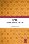 Sybil, Queen of Jerusalem, 1186–1190 - Helen J. Nicholson - 9781032234663