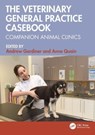 The Veterinary General Practice Casebook - Andrew (University of Edinburgh) Gardiner ; Anne (Sydney School of Veterinary Sc.) Quain - 9781032243764