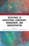 Resistance in Educational Leadership, Management, and Administration - Amanda (Manchester Institute of Education McKay ; Pat (University of Nottingham Thomson ; Jill (Deakin University Blackmore - 9781032245768