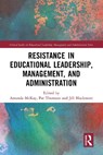 Resistance in Educational Leadership, Management, and Administration - Amanda (Manchester Institute of Education McKay ; Pat (University of Nottingham Thomson ; Jill (Deakin University Blackmore - 9781032245775