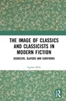 The Image of Classics and Classicists in Modern Fiction - Sophie Mills - 9781032256993