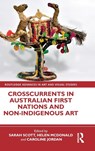 Crosscurrents in Australian First Nations and Non-Indigenous Art - Sarah (Australian National University Scott ; Helen (University of Melbourne McDonald ; Caroline (La Trobe University Jordan - 9781032257372