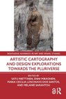 Artistic Cartography and Design Explorations Towards the Pluriverse - Satu Miettinen ; Enni Mikkonen ; Maria Cecilia Loschiavo dos Santos - 9781032258232