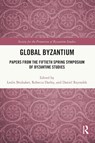 Global Byzantium - Leslie Brubaker ; Rebecca Darley ; Daniel Reynolds - 9781032270197