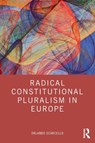 Radical Constitutional Pluralism in Europe - Orlando (Postdoctoral Fellow in Law at the University of Leuven Scarcello - 9781032271484
