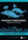 Physiology of Marine Mammals - Michael (Univ. of Alaska Castellini ; Jo-Ann (North Pacific Research Board Mellish - 9781032285603