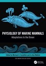 Physiology of Marine Mammals - Michael (Univ. of Alaska Castellini ; Jo-Ann (North Pacific Research Board Mellish - 9781032285603