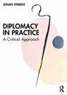 Diplomacy in Practice: A Critical Approach - VERBEKE,  Johan (Free University of Brussels VUB and the Catholic University of Lille UCL) - 9781032287089