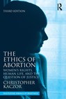 The Ethics of Abortion - Christopher (Loyola Marymount University Kaczor - 9781032304618
