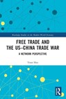 Free Trade and the US–China Trade War - Yoon (Sogang University Heo - 9781032305639