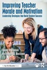 Improving Teacher Morale and Motivation - Ronald (Eastern Michigan University Williamson ; Barbara R. (Winthrop University Blackburn - 9781032315959