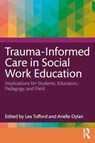 Trauma-Informed Care in Social Work Education - Lea Tufford ; Arielle Dylan - 9781032318615