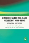 Mindfulness for Child and Adolescent Well-Being - Kevin Ka Shing Chan ; Elsa Ngar Sze (The Education University of Hong Kong Lau ; John Chi-Kin (The Education University of Hong Kong) Lee - 9781032324098