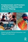 Fundamentals and Frontiers of Medical Education and Decision-Making - Jordan Richard (Department of Psychology Schoenherr ; Meghan McConnell - 9781032324111