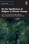 On the Significance of Religion in Climate Change - Lan T. Chu ; Amy Holmes-Tagchungdarpa ; Kalzang Bhutia ; Youssef Chouhoud - 9781032332598