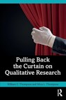 Pulling Back the Curtain on Qualitative Research - William (Texas A&M University Commerce Thompson ; Mica (Texas A&M University Commerce Thompson - 9781032341545